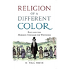 Religion of a Different Color: Race and the Mormon Struggle for Whiteness - Paperback
