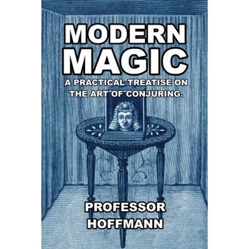 Modern Magic: A Practical Treatise on the Art of Conjuring - Paperback