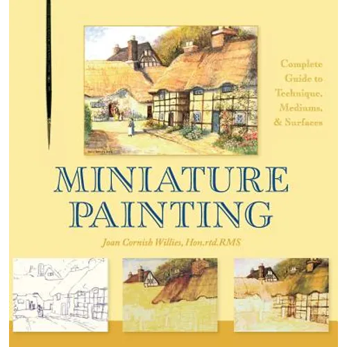 Miniature Painting: A Complete Guide to Techniques, Mediums, and Surfaces - Hardcover