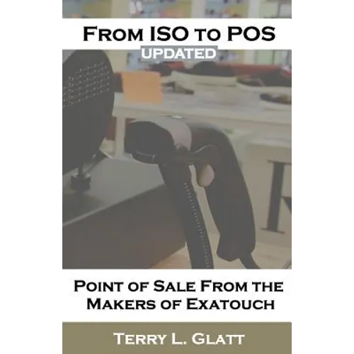 From ISO to POS: Point of Sale from the Makers Exatouch(R) - Paperback