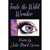 Taste the Wild Wonder: Poems - Paperback