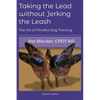 Taking the Lead Without Jerking the Leash: The Art of Mindful Dog Training - Paperback