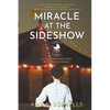 Miracle at the Sideshow: An Astounding Novel of the First Infant Incubators - Paperback