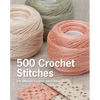 500 Crochet Stitches: The Ultimate Crochet Stitch Bible - Hardcover