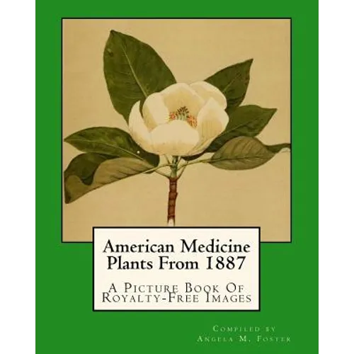 American Medicine Plants From 1887: A Picture Book Of Royalty-Free Images - Paperback