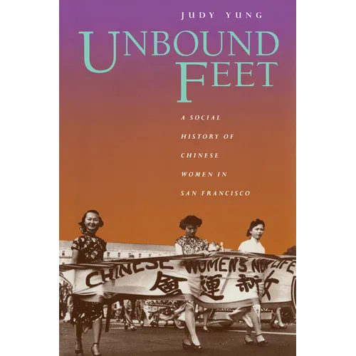 Unbound Feet: A Social History of Chinese Women in San Francisco - Paperback