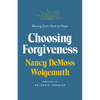 Choosing Forgiveness: Moving from Hurt to Hope - Paperback