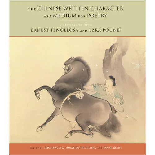 The Chinese Written Character as a Medium for Poetry: A Critical Edition - Paperback