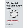 We Are All the Same Age Now: Valuegraphics, The End of Demographic Stereotypes - Paperback