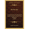 The Boy Spy: A Substantially True Record Of Events During The War Of The Rebellion (1889) - Paperback