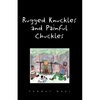 Rugged Nuckles and Painful Chuckles - Paperback