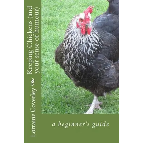 Keeping Chickens (and your sense of humour): a beginner's guide - Paperback