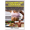Ectomorph Diet Cookbook: Beginners Guide and Healthy Recipes to Diet & Exercise for Healthy Weight Gain - Paperback