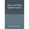 Texas in the middle eighteenth century; studies in Spanish colonial history and administration - Paperback