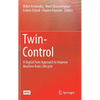 Twin-Control: A Digital Twin Approach to Improve Machine Tools Lifecycle - Hardcover