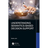 Understanding Semantics-Based Decision Support - Hardcover