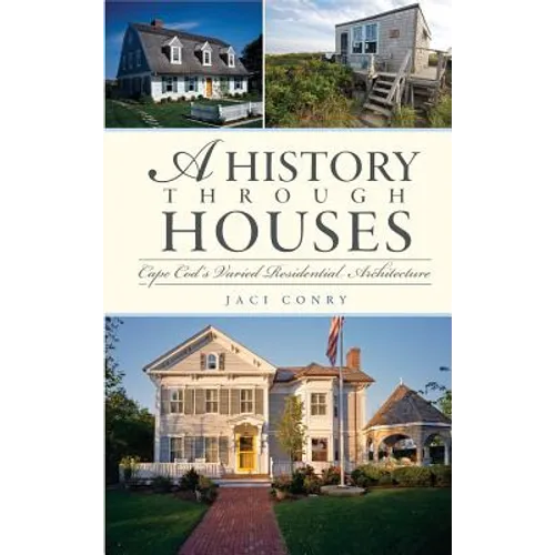 A History Through Houses: Cape Cod's Varied Residential Architecture - Hardcover