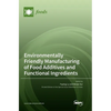 Environmentally Friendly Manufacturing of Food Additives and Functional Ingredients - Hardcover