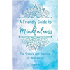 A Friendly Guide to Mindfulness: The Science and Practice of Well-Being - Paperback
