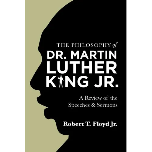 The Philosophy of Dr. Martin Luther King Jr.: A Review of the Speeches & Sermons - Paperback