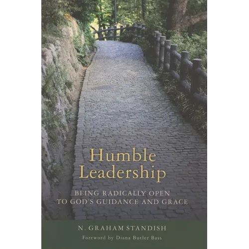 Humble Leadership: Being Radically Open to God's Guidance and Grace - Paperback