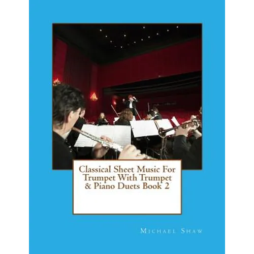 Classical Sheet Music For Trumpet With Trumpet & Piano Duets Book 2: Ten Easy Classical Sheet Music Pieces For Solo Trumpet & Trumpet/Piano Duets - Paperback