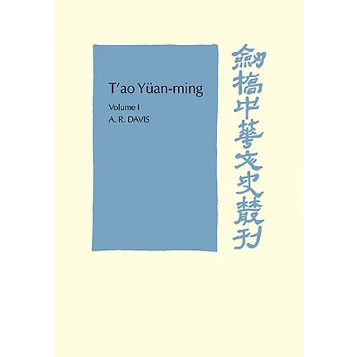 T'Ao Yuan-Ming: Volume 1, Translation and Commentary: His Works and Their Meaning - Paperback