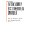 The Seven Deadly Sins In The Modern Day World: How To Overcome Them And Change Your Life Forever - Paperback