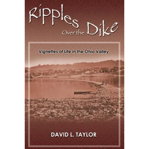 Ripples Over the Dike: Vignettes of Life in the Ohio River Valley - Paperback