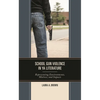 School Gun Violence in YA Literature: Representing Environments, Motives, and Impacts - Hardcover