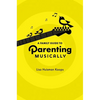 A Family Guide to Parenting Musically - Paperback