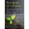 The Story of a Forest: Growth, Destruction and Renewal in the Upper Delaware Valley - Paperback