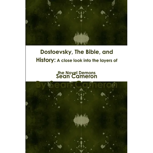 Dostoevsky, The Bible, and History: A close look into the layers of the novel Demons - Paperback