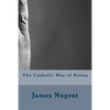The Catholic Way of Dying - Paperback