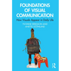 Foundations of Visual Communication: How Visuals Appear in Daily Life - Paperback