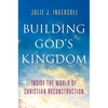 Building God's Kingdom: Inside the World of Christian Reconstruction - Hardcover