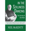 In The Stillness Dancing: The Journey of John Main - Paperback