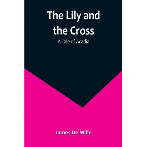 The Lily and the Cross: A Tale of Acadia - Paperback