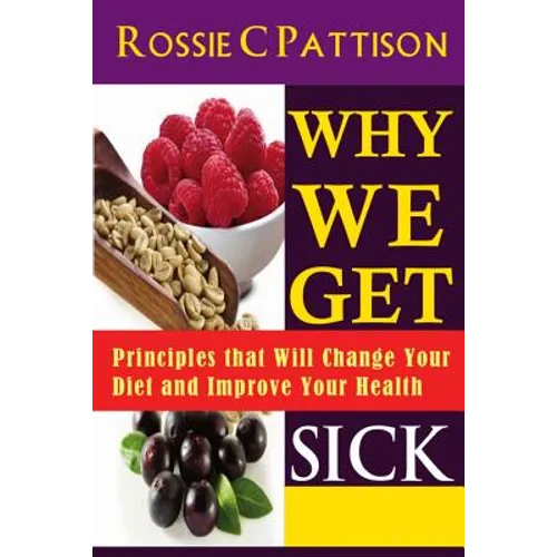 Why We Get Sick: Principles that Will Change Your Diet and Improve Your Health - Paperback
