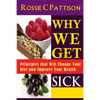 Why We Get Sick: Principles that Will Change Your Diet and Improve Your Health - Paperback