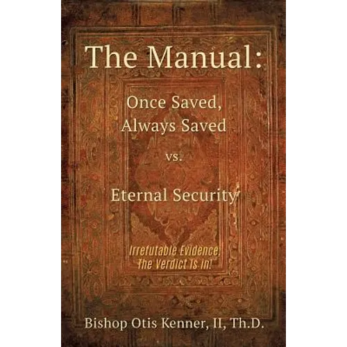 The Manual: Once Saved, Always Saved Vs. Eternal Security - Paperback