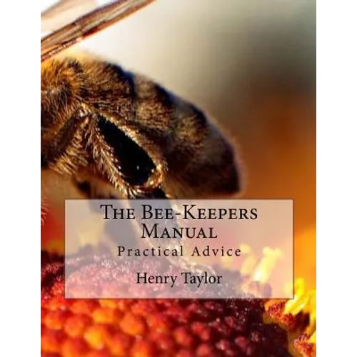 The Bee-Keepers Manual: Practical Advice - Paperback