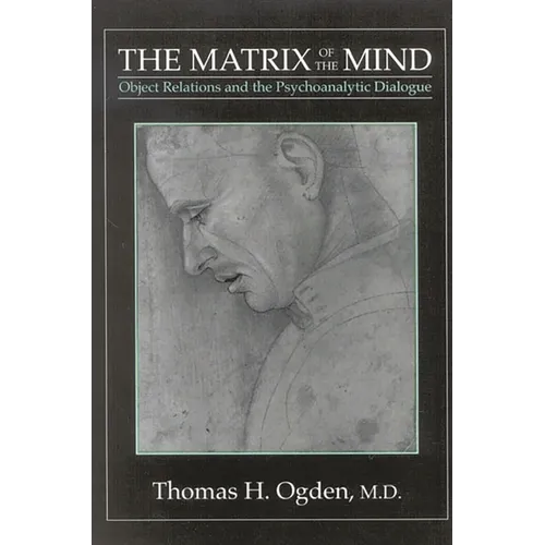 The Matrix of the Mind: Object Relations and the Psychoanalytic Dialogue - Paperback