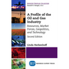 A Profile of the Oil and Gas Industry, Second Edition: Resources, Market Forces, Geopolitics, and Technology - Paperback