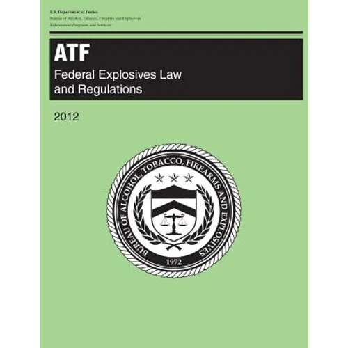 Atf: Federal Explosives Law and Regulations: 2012 - Paperback