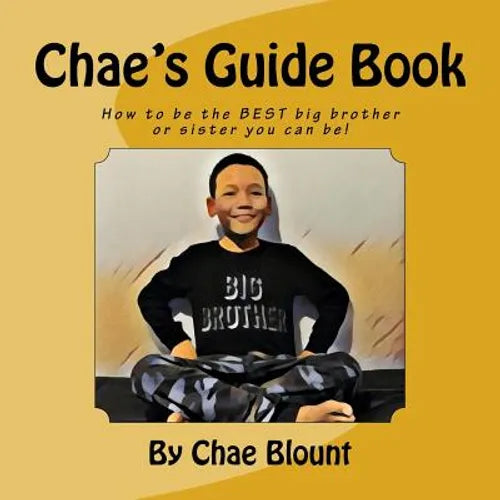 Chae's Guide Book: How to be the BEST big brother or sister you can be! - Paperback