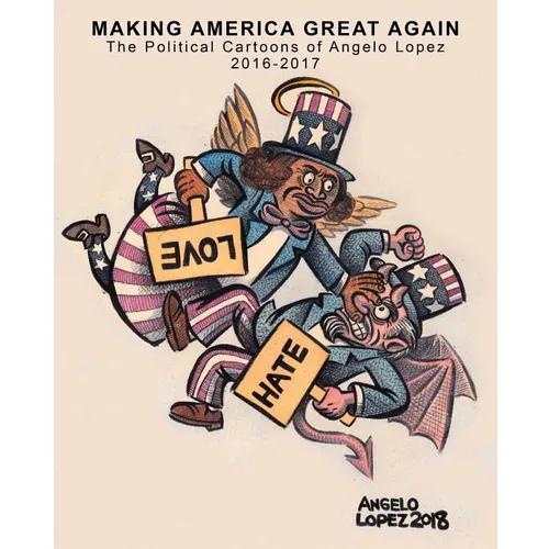 Making America Great Again: The Political Cartoons of Angelo Lopez 2016- 2017 - Paperback