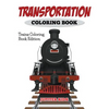 Transportation Coloring Book: Trains Coloring Book Edition - Paperback