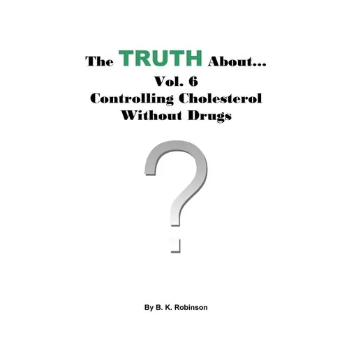 The Truth About... Vol. 6 - Controlling Cholesterol Without Drugs - Paperback