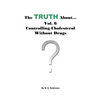 The Truth About... Vol. 6 - Controlling Cholesterol Without Drugs - Paperback